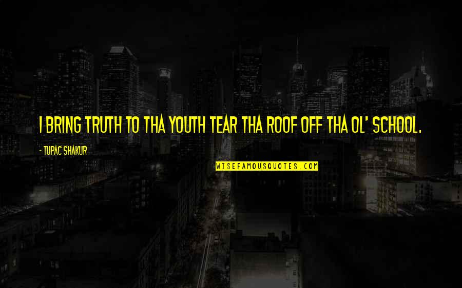 Aquaplaning Quotes By Tupac Shakur: I bring truth to tha youth tear tha