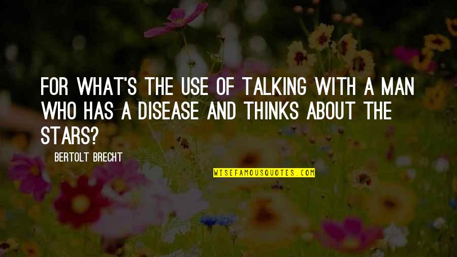 Aquaporins Quotes By Bertolt Brecht: For what's the use of talking with a