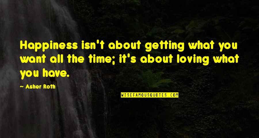 Aquarelles Fleurs Quotes By Asher Roth: Happiness isn't about getting what you want all Aquarelles Fleurs Quotes By Asher Roth: Happiness isn't about getting what you want all