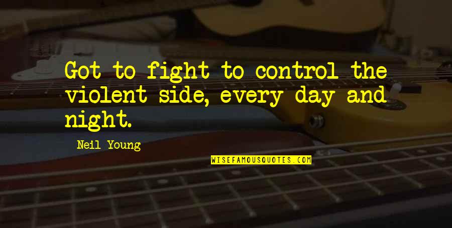 Aquarion Anime Quotes By Neil Young: Got to fight to control the violent side,
