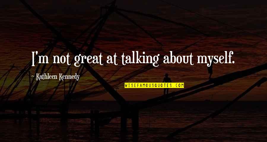 Aquarium Related Quotes By Kathleen Kennedy: I'm not great at talking about myself. Aquarium Related Quotes By Kathleen Kennedy: I'm not great at talking about myself.