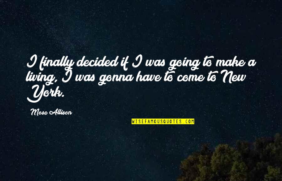 Aquarius Laughlin Quotes By Mose Allison: I finally decided if I was going to Aquarius Laughlin Quotes By Mose Allison: I finally decided if I was going to