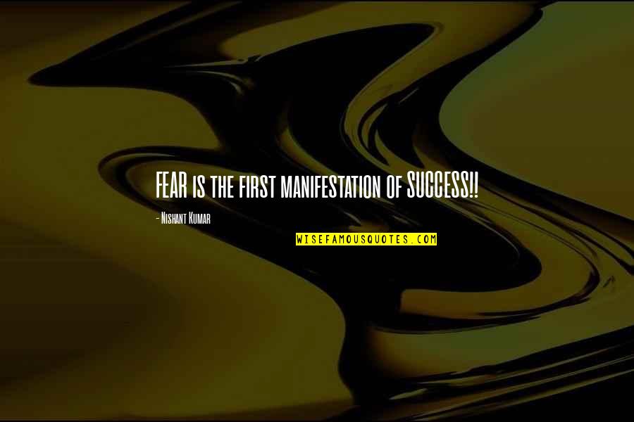 Aquarius Laughlin Quotes By Nishant Kumar: FEAR is the first manifestation of SUCCESS!! Aquarius Laughlin Quotes By Nishant Kumar: FEAR is the first manifestation of SUCCESS!!