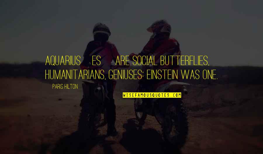 Aquarius Quotes By Paris Hilton: Aquarius[es] are social butterflies, humanitarians, geniuses: Einstein was