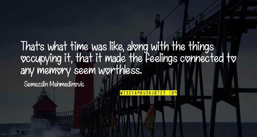 Aquarius Sign Quotes By Semezdin Mehmedinovic: That's what time was like, along with the
