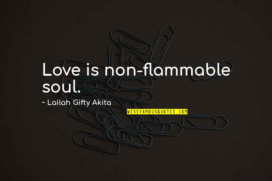 Aquarius Woman Quotes By Lailah Gifty Akita: Love is non-flammable soul.