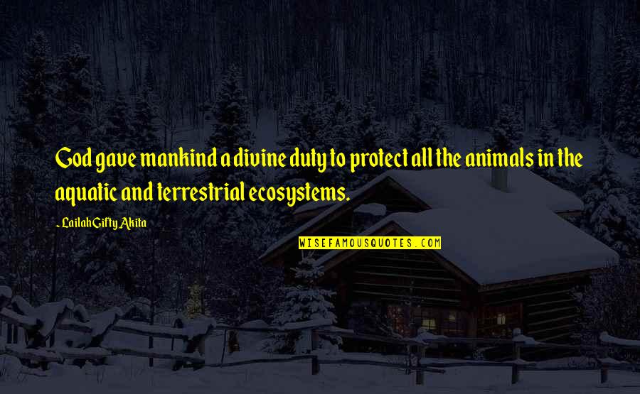 Aquatic Animals Quotes By Lailah Gifty Akita: God gave mankind a divine duty to protect