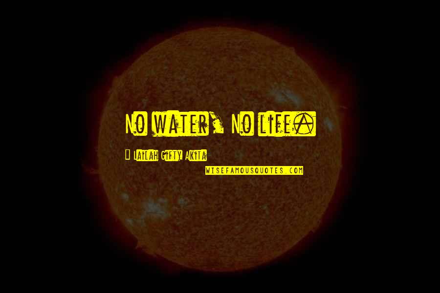 Aquatic Life Quotes By Lailah Gifty Akita: No water, No life.