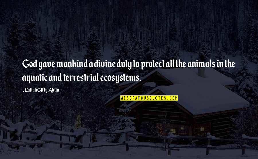 Aquatic Life Quotes By Lailah Gifty Akita: God gave mankind a divine duty to protect