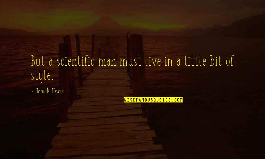 Aquatic Quotes By Henrik Ibsen: But a scientific man must live in a