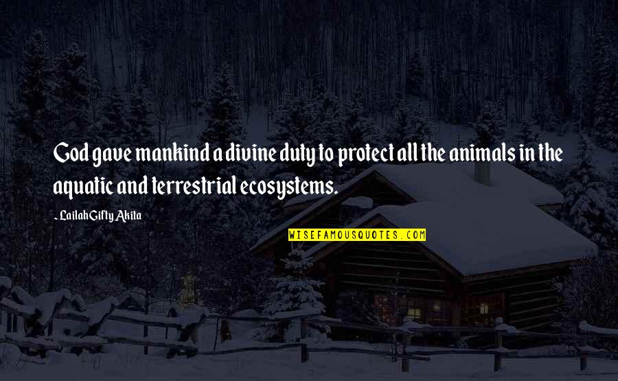 Aquatic Quotes By Lailah Gifty Akita: God gave mankind a divine duty to protect