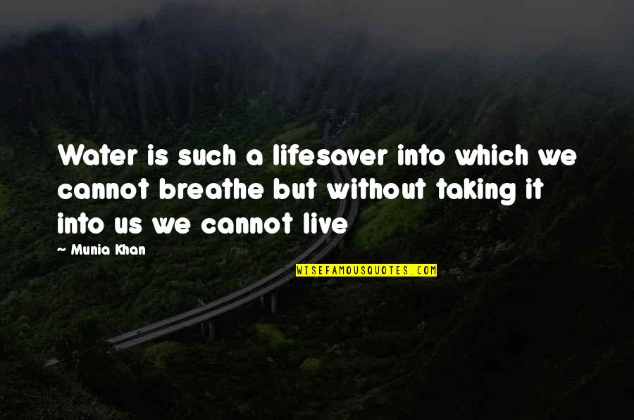 Aquatic Quotes By Munia Khan: Water is such a lifesaver into which we