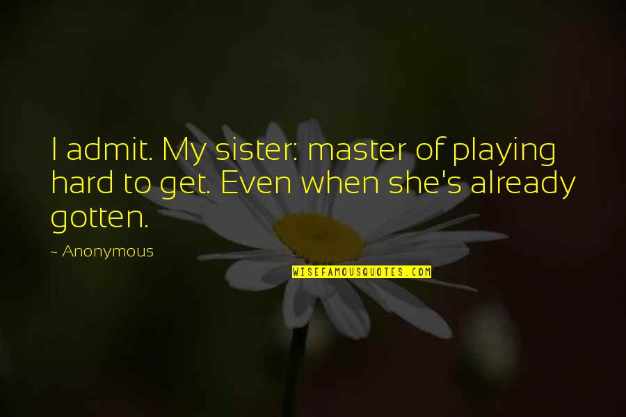 Aquaticos Spanish Quotes By Anonymous: I admit. My sister: master of playing hard