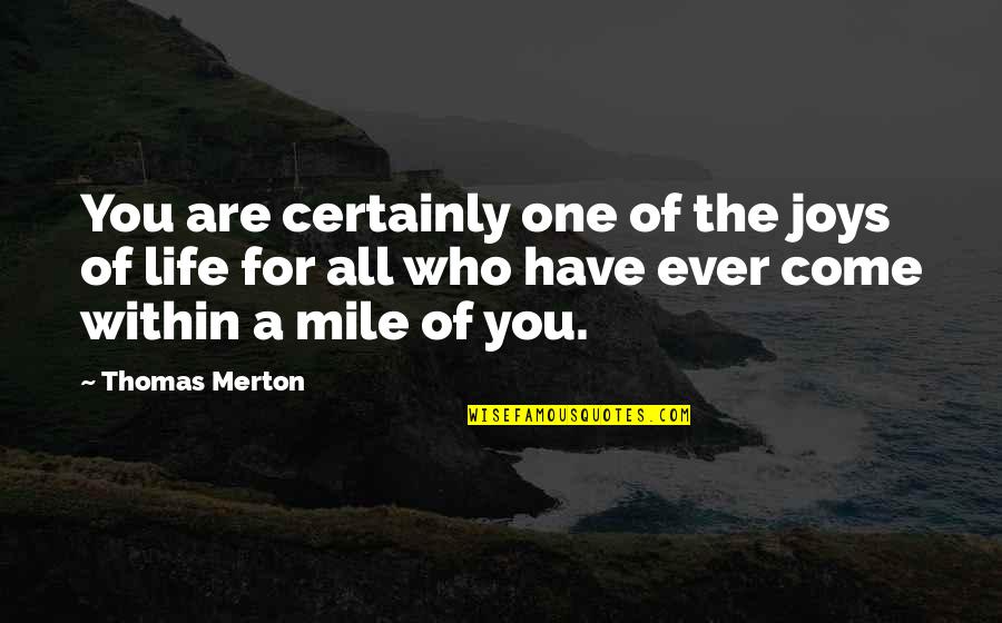 Aquatics Camp Quotes By Thomas Merton: You are certainly one of the joys of Aquatics Camp Quotes By Thomas Merton: You are certainly one of the joys of