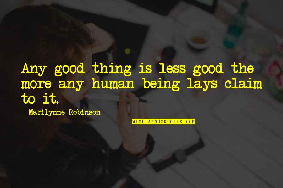 Aquatics Quotes By Marilynne Robinson: Any good thing is less good the more