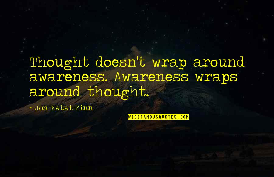 Aquatint Print Quotes By Jon Kabat-Zinn: Thought doesn't wrap around awareness. Awareness wraps around