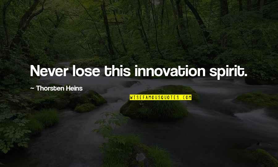 Aquaviva Voda Quotes By Thorsten Heins: Never lose this innovation spirit.