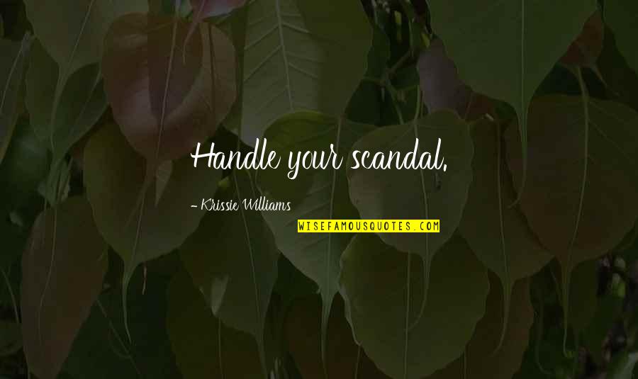 Aquecimento Exercicios Quotes By Krissie Williams: Handle your scandal.