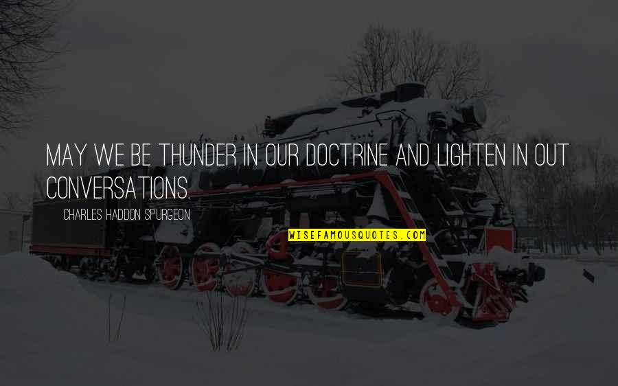 Aquecimento Global Quotes By Charles Haddon Spurgeon: May we be thunder in our doctrine and