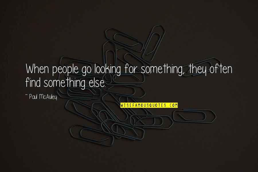 Aquecimento Global Quotes By Paul McAuley: When people go looking for something, they often
