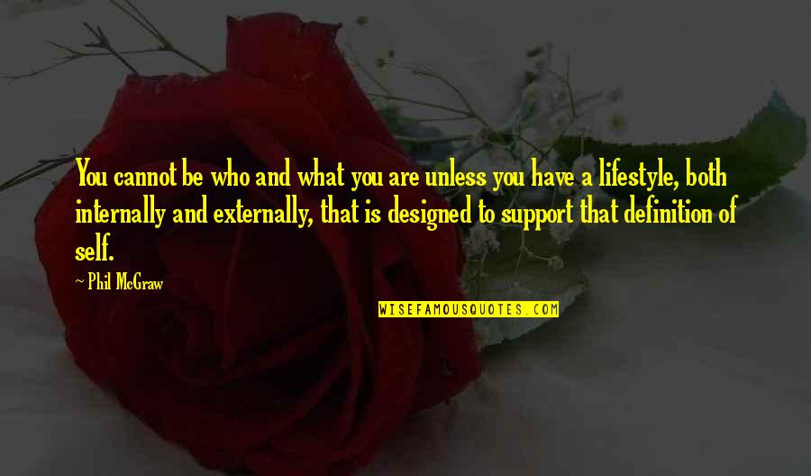 Aqueenofnothing Quotes By Phil McGraw: You cannot be who and what you are