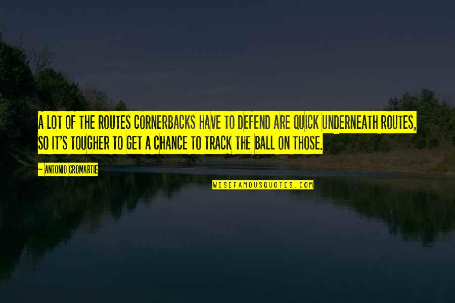 Aquel Viejo Quotes By Antonio Cromartie: A lot of the routes cornerbacks have to Aquel Viejo Quotes By Antonio Cromartie: A lot of the routes cornerbacks have to