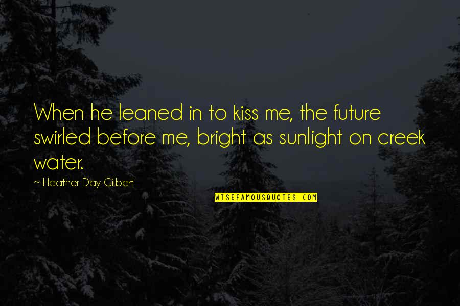 Aquel Viejo Quotes By Heather Day Gilbert: When he leaned in to kiss me, the Aquel Viejo Quotes By Heather Day Gilbert: When he leaned in to kiss me, the