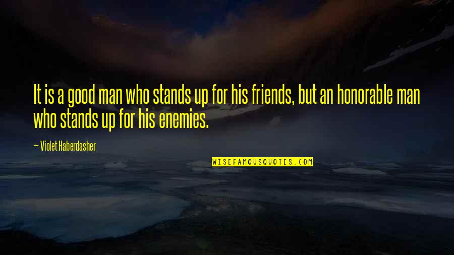 Aquel Viejo Quotes By Violet Haberdasher: It is a good man who stands up Aquel Viejo Quotes By Violet Haberdasher: It is a good man who stands up