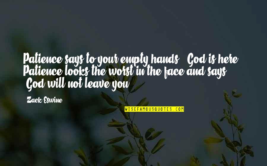 Aquel Viejo Quotes By Zack Eswine: Patience says to your empty hands, "God is Aquel Viejo Quotes By Zack Eswine: Patience says to your empty hands, "God is