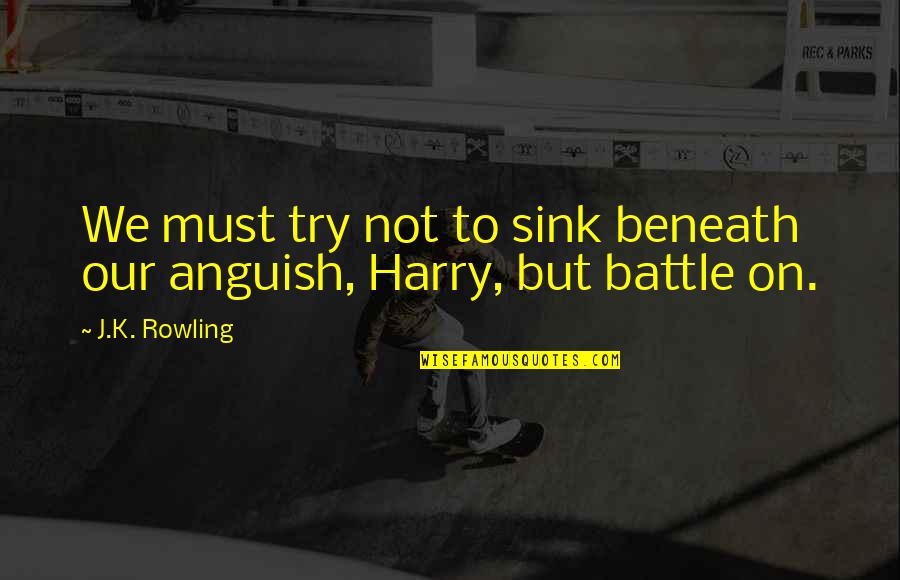 Aquelarre Definicion Quotes By J.K. Rowling: We must try not to sink beneath our