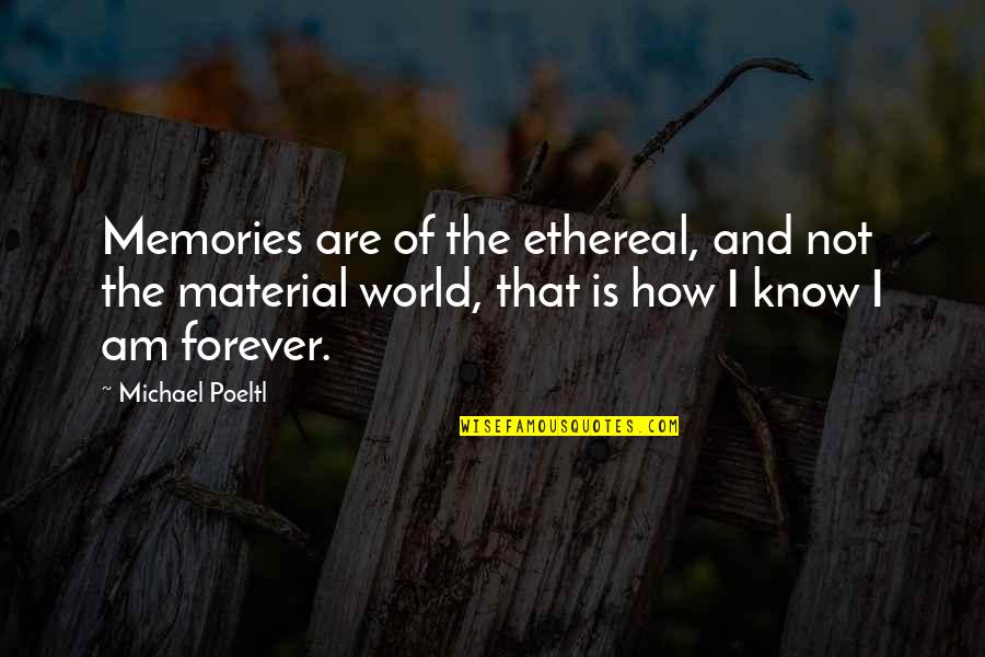 Aquele Determinante Quotes By Michael Poeltl: Memories are of the ethereal, and not the