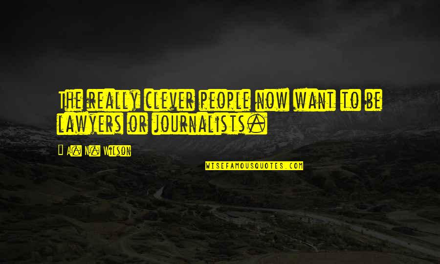 Aquellos Sombreros Quotes By A. N. Wilson: The really clever people now want to be