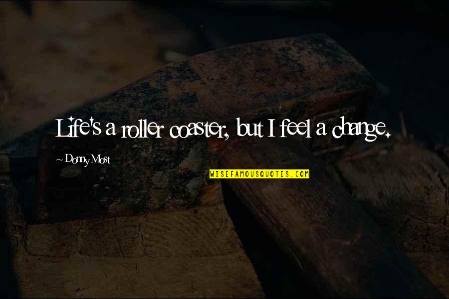 Aquellos Sombreros Quotes By Donny Most: Life's a roller coaster, but I feel a Aquellos Sombreros Quotes By Donny Most: Life's a roller coaster, but I feel a