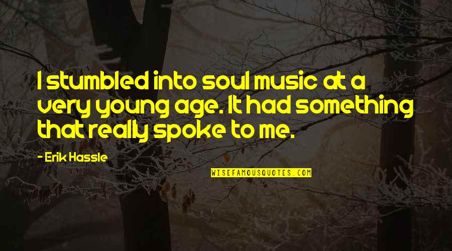 Aquellos Sombreros Quotes By Erik Hassle: I stumbled into soul music at a very Aquellos Sombreros Quotes By Erik Hassle: I stumbled into soul music at a very