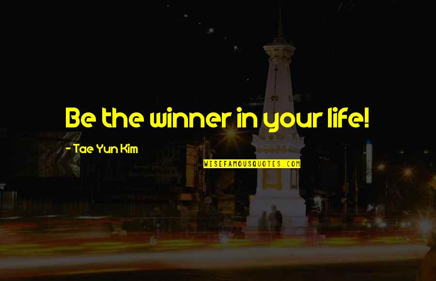 Aqueous Transmission Quotes By Tae Yun Kim: Be the winner in your life!