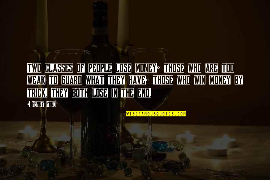 Aqueous Vapor Quotes By Henry Ford: Two classes of people lose money; those who Aqueous Vapor Quotes By Henry Ford: Two classes of people lose money; those who