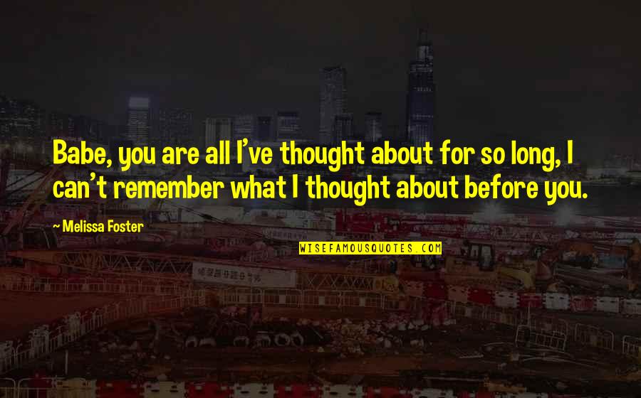 Aqueous Vapor Quotes By Melissa Foster: Babe, you are all I've thought about for Aqueous Vapor Quotes By Melissa Foster: Babe, you are all I've thought about for