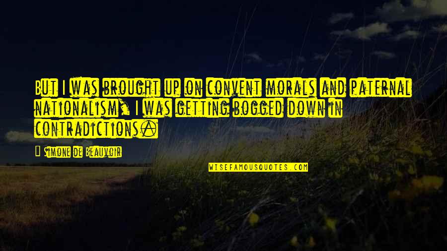 Aqueous Vapor Quotes By Simone De Beauvoir: But I was brought up on convent morals Aqueous Vapor Quotes By Simone De Beauvoir: But I was brought up on convent morals