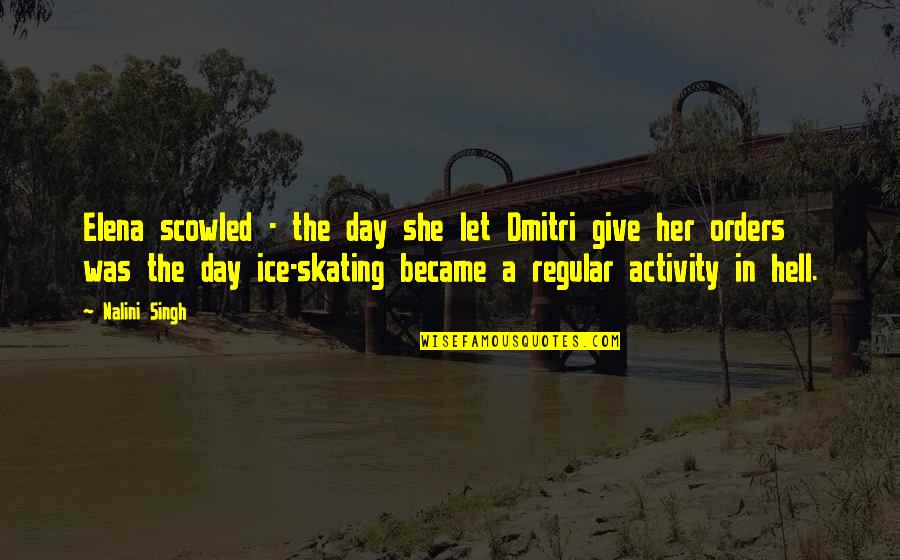 Aqueronte Quotes By Nalini Singh: Elena scowled - the day she let Dmitri