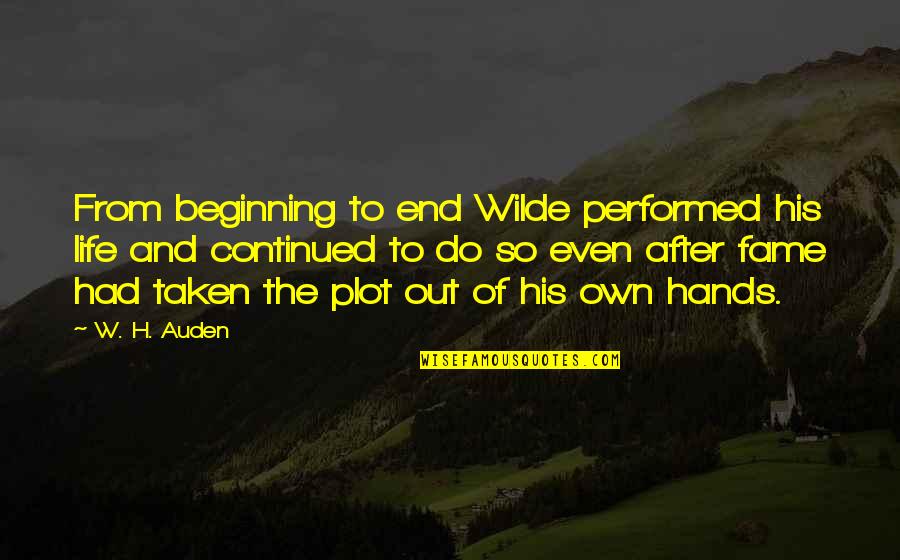 Aquidneck Quotes By W. H. Auden: From beginning to end Wilde performed his life