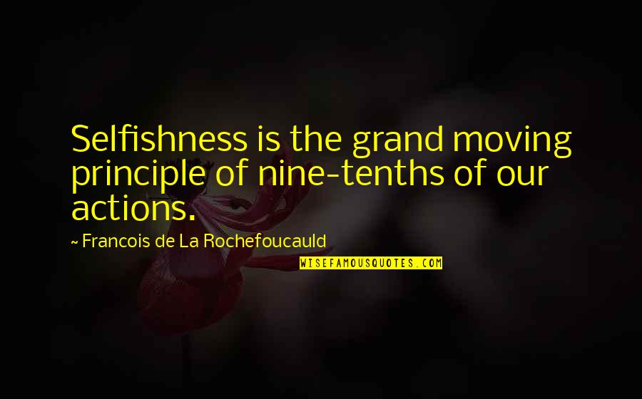 Aquilegia Biedermeier Quotes By Francois De La Rochefoucauld: Selfishness is the grand moving principle of nine-tenths