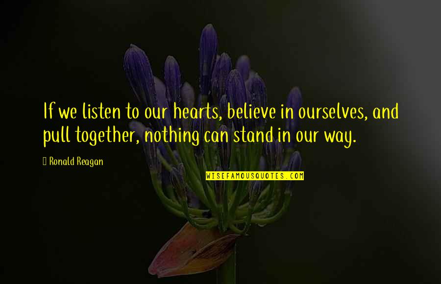 Aquilegia Biedermeier Quotes By Ronald Reagan: If we listen to our hearts, believe in