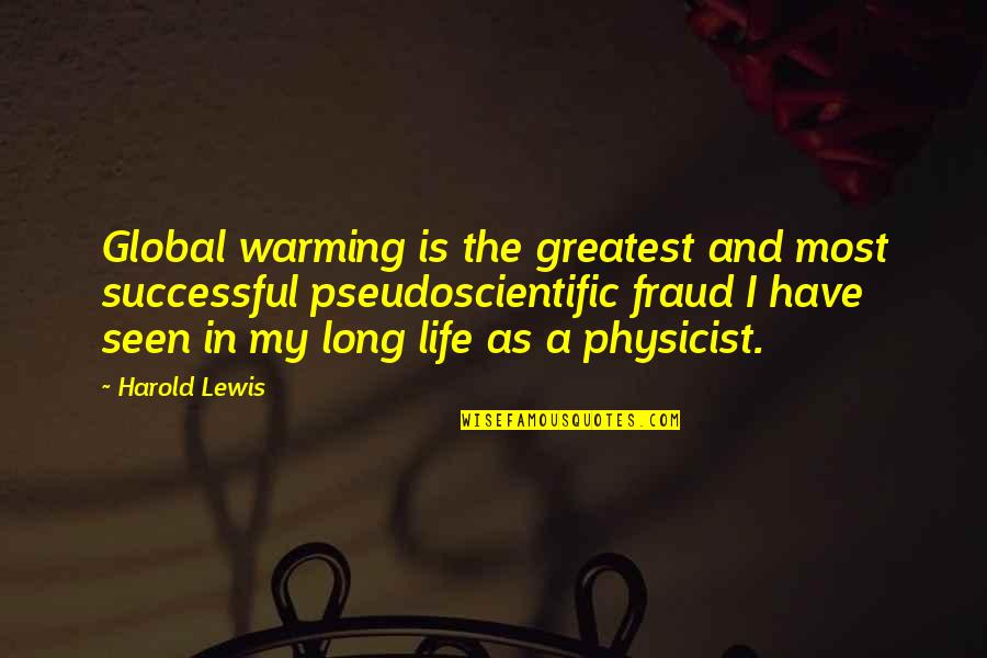 Aquiles Quotes By Harold Lewis: Global warming is the greatest and most successful