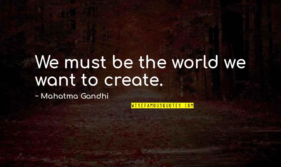 Aquilina Quotes By Mahatma Gandhi: We must be the world we want to