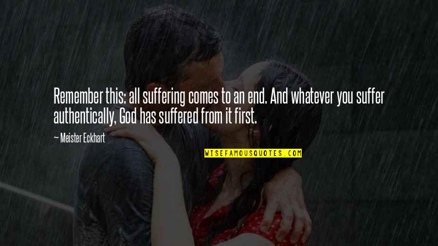 Aquiline Partners Quotes By Meister Eckhart: Remember this: all suffering comes to an end.