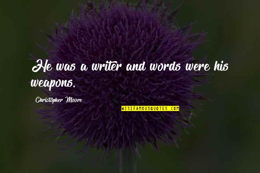 Aquillia Q Quotes By Christopher Moore: He was a writer and words were his Aquillia Q Quotes By Christopher Moore: He was a writer and words were his