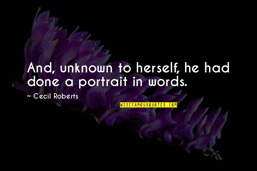 Aquillia Xl Quotes By Cecil Roberts: And, unknown to herself, he had done a Aquillia Xl Quotes By Cecil Roberts: And, unknown to herself, he had done a