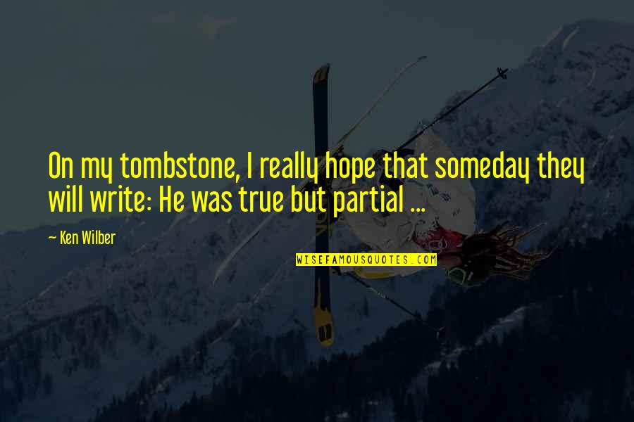 Aquin Quotes By Ken Wilber: On my tombstone, I really hope that someday Aquin Quotes By Ken Wilber: On my tombstone, I really hope that someday