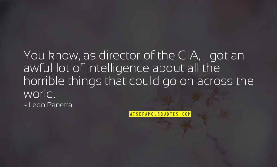 Aquin Quotes By Leon Panetta: You know, as director of the CIA, I Aquin Quotes By Leon Panetta: You know, as director of the CIA, I