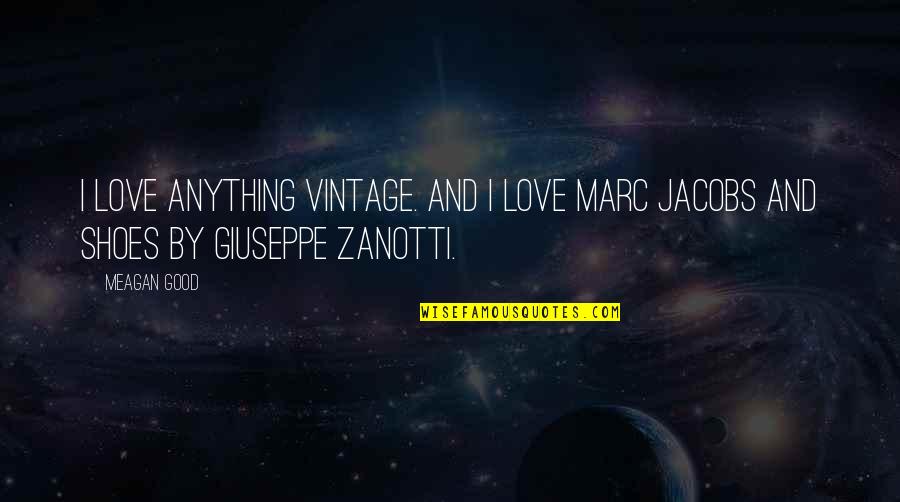 Aquin Quotes By Meagan Good: I love anything vintage. And I love Marc